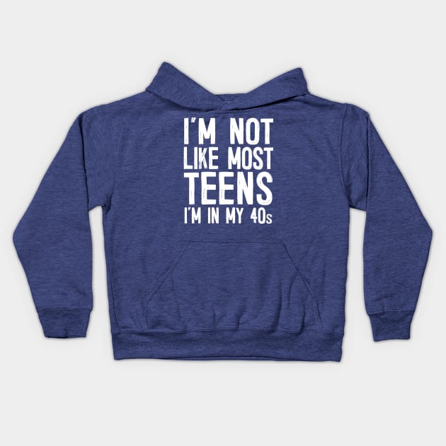 I'm Not Like Most Teens - I'm In My 40s / Humorous Slogan Design Kids Hoodie by DankFutura